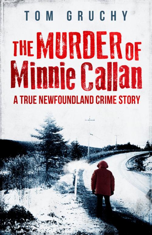 Cover of the book The Murder of Minnie Callan by Tom Gruchy, Flanker Press