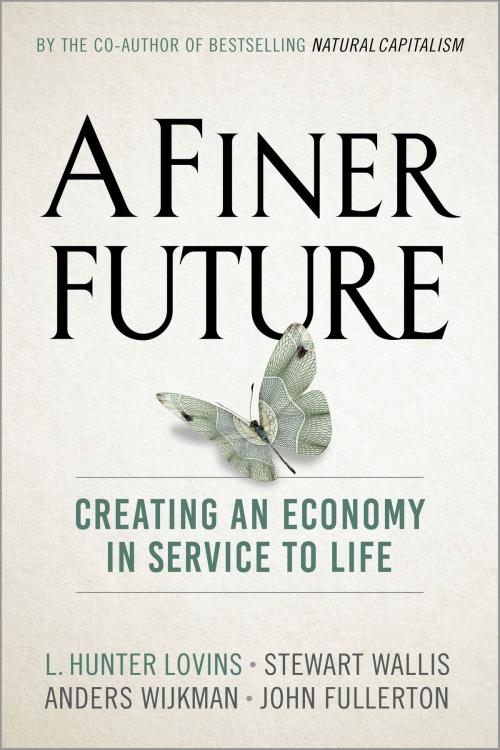 Cover of the book A Finer Future by L. Hunter Lovins, Stewart Wallis, Anders Wijkman, John Fullerton, New Society Publishers