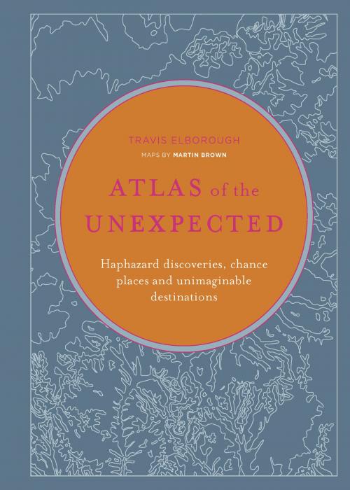 Cover of the book Atlas of the Unexpected by Travis Elborough, White Lion 1