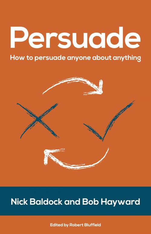 Cover of the book Persuade: How to persuade anyone about anything by Nick Baldock, Bob Hayward, Panoma Press