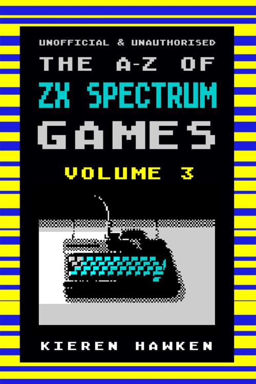 Cover of the book The A-Z of Sinclair ZX Spectrum Games: Volume 3 by Kieren Hawken, Andrews UK