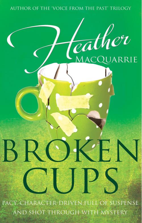 Cover of the book Broken Cups by Heather MacQuarrie, Troubador Publishing Ltd