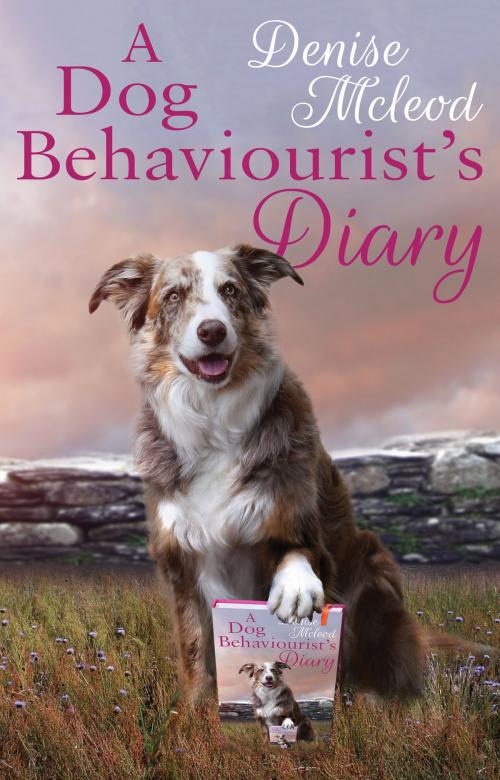 Cover of the book A Dog Behaviourist’s Diary by Denise Mcleod, Troubador Publishing Ltd
