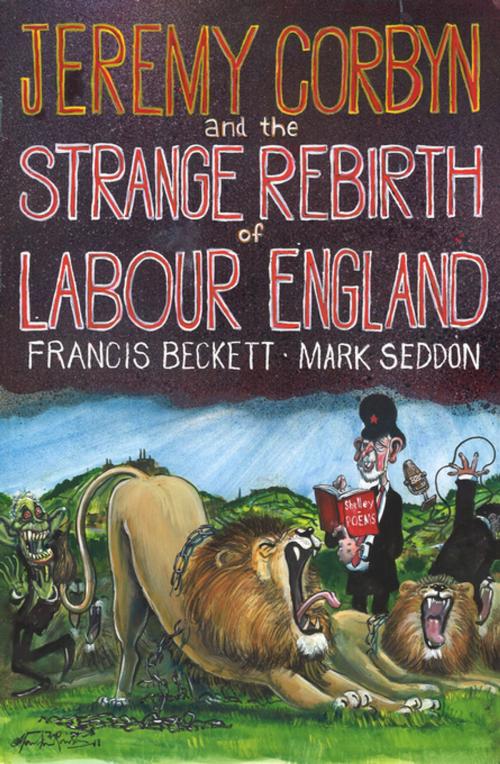 Cover of the book Jeremy Corbyn and the Strange Rebirth of Labour England by Mark Seddon, Francis Beckett, Biteback Publishing