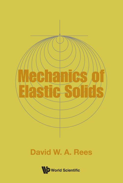 Cover of the book Mechanics of Elastic Solids by David W A Rees, World Scientific Publishing Company