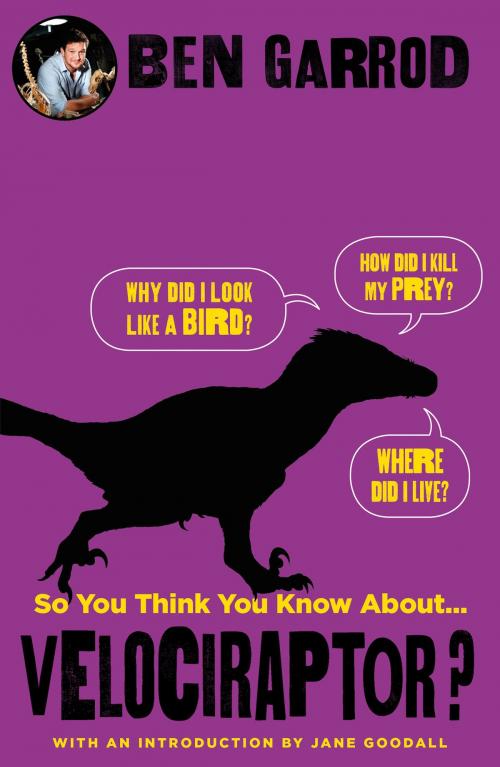 Cover of the book So You Think You Know About Velociraptor? by Ben Garrod, Head of Zeus