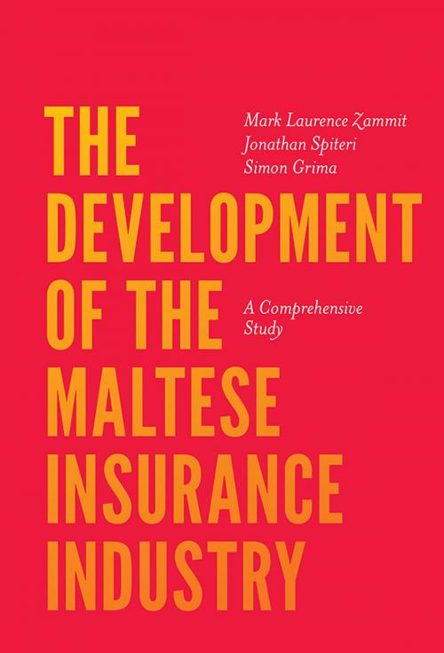 Cover of the book The Development of the Maltese Insurance Industry by Mark Laurence Zammit, Jonathan Spiteri, Simon Grima, Emerald Publishing Limited