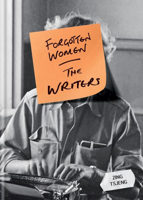 Cover of the book Forgotten Women: The Writers by Zing Tsjeng, Octopus Books