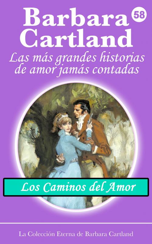 Cover of the book 58. Los Caminos del Amor by Barbara Cartland, Barbara Cartland Ebooks Ltd