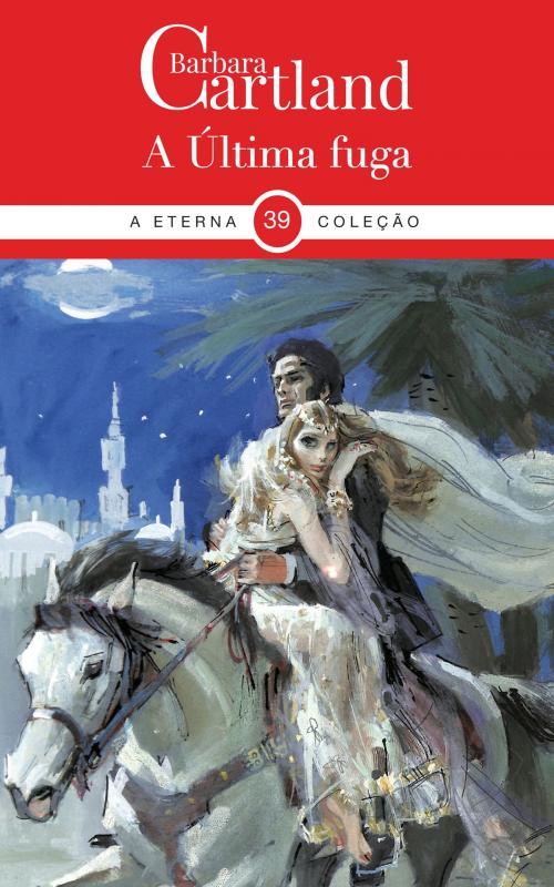 Cover of the book 39. A Última Fuga by Barbara Cartland, Barbara Cartland Ebooks Ltd