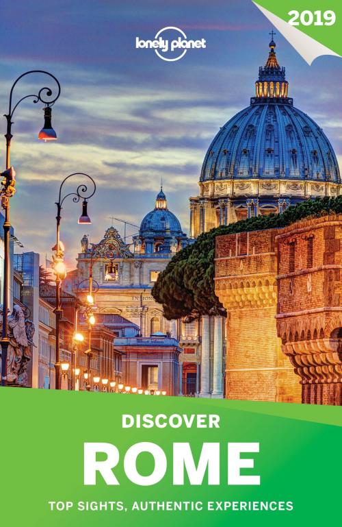 Cover of the book Lonely Planet Discover Rome 2019 by Lonely Planet, Duncan Garwood, Nicola Williams, Lonely Planet Global Limited