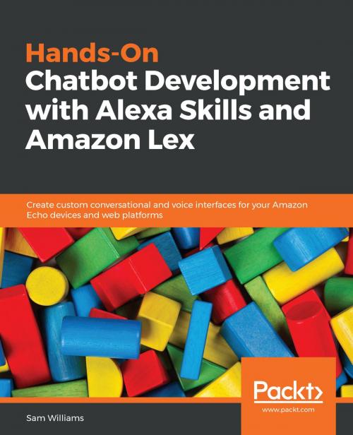 Cover of the book Hands-On Chatbot Development with Alexa Skills and Amazon Lex by Sam Williams, Packt Publishing