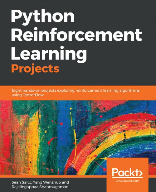 Cover of the book Python Reinforcement Learning Projects by Sean Saito, Rajalingappaa Shanmugamani, Yang Wenzhuo, Packt Publishing