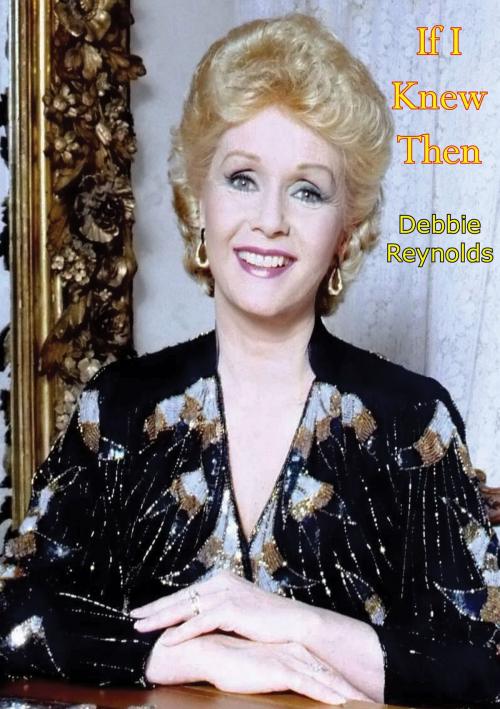 Cover of the book If I Knew Then by Debbie Reynolds, Bob Thomas, Papamoa Press