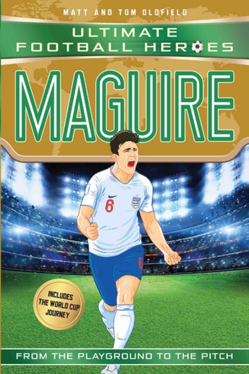 Cover of the book Maguire (Ultimate Football Heroes - International Edition) - includes the World Cup Journey! by Matt & Tom Oldfield, Matt Oldfield, John Blake