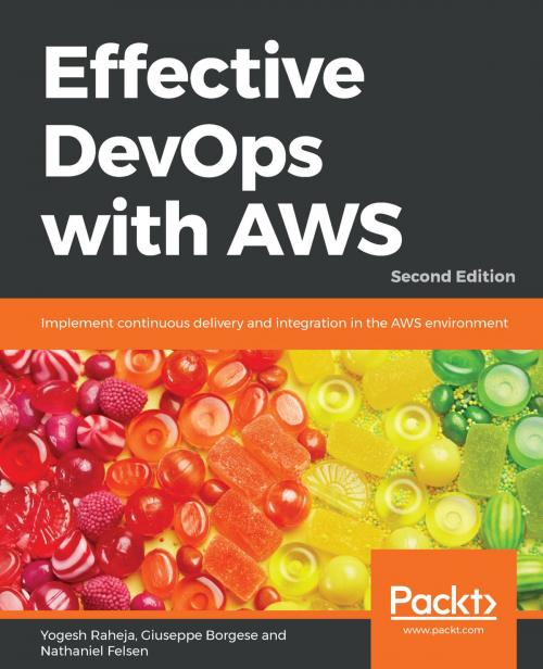 Cover of the book Effective DevOps with AWS by Giuseppe Borgese, Yogesh Raheja, Nathaniel Felsen, Packt Publishing