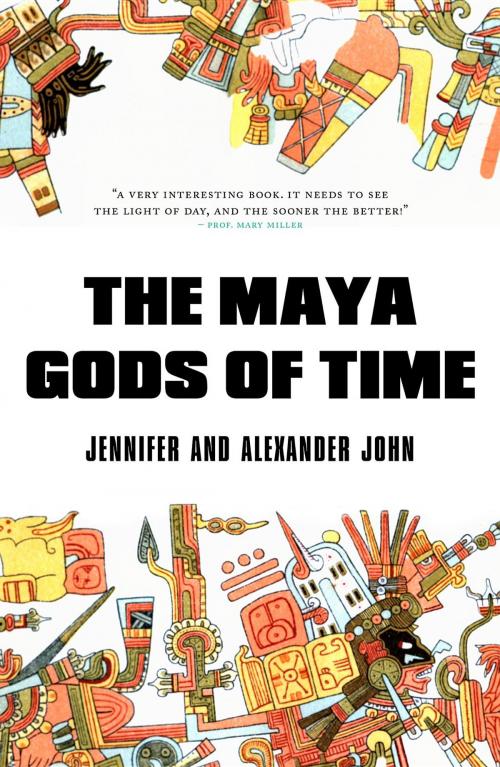Cover of the book The Maya Gods of Time by Jennifer John, Alexander John, Jennifer and Alexander John