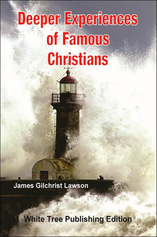 Cover of the book Deeper Experiences of Famous Christians: White Tree Publishing Edition by James Gilchrist Lawson, White Tree Publishing