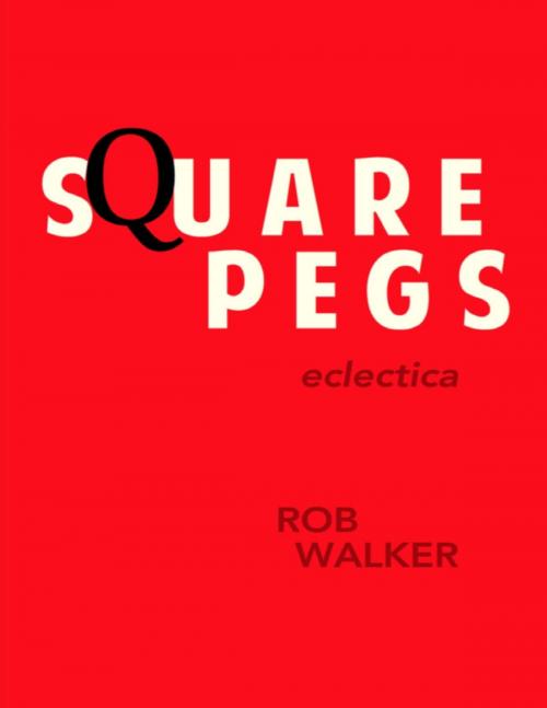 Cover of the book Square Pegs: Eclectica by Rob Walker, Truth Serum Press