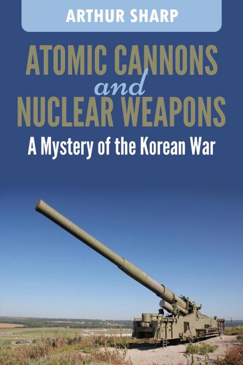 Cover of the book Atomic Cannons and Nuclear Weapons by Arthur G. Sharp, Donagh Bracken