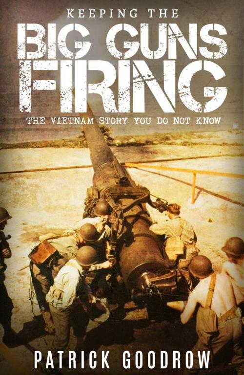 Cover of the book Keeping the Big Guns Firing by Patrick Goodrow, History Publishing Company LLC