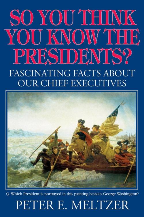 Cover of the book So You Think You Know The Presidents by Peter Meltzer, History Publishing Company LLC