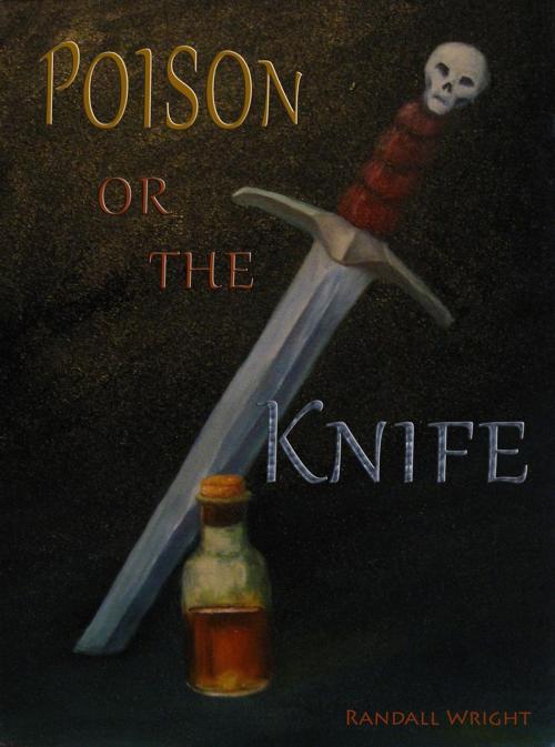 Cover of the book Poison or The Knife by Randall Wright, Juxtabook