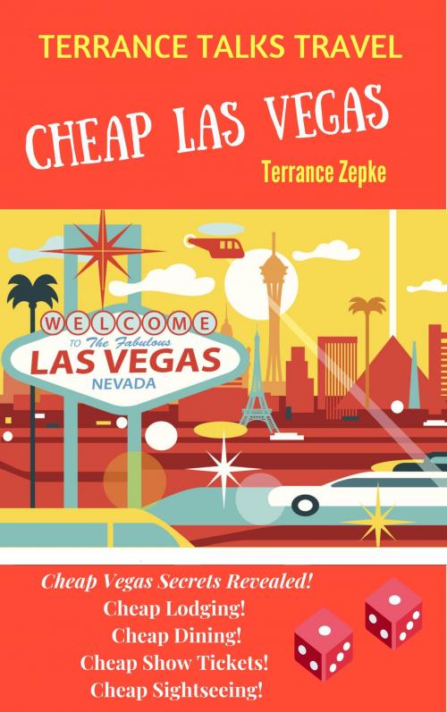 Cover of the book Terrance Talks Travel: Cheap Las Vegas by Terrance Zepke, Terrance Zepke