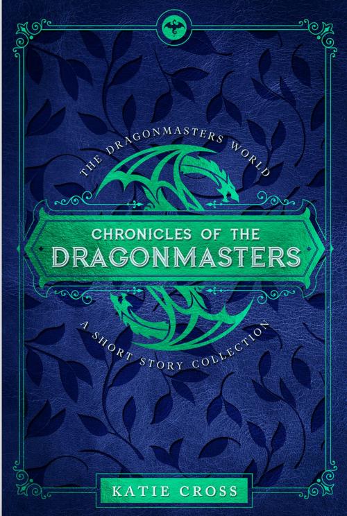 Cover of the book Chronicles of the Dragonmasters by Katie Cross, Antebellum Publishing