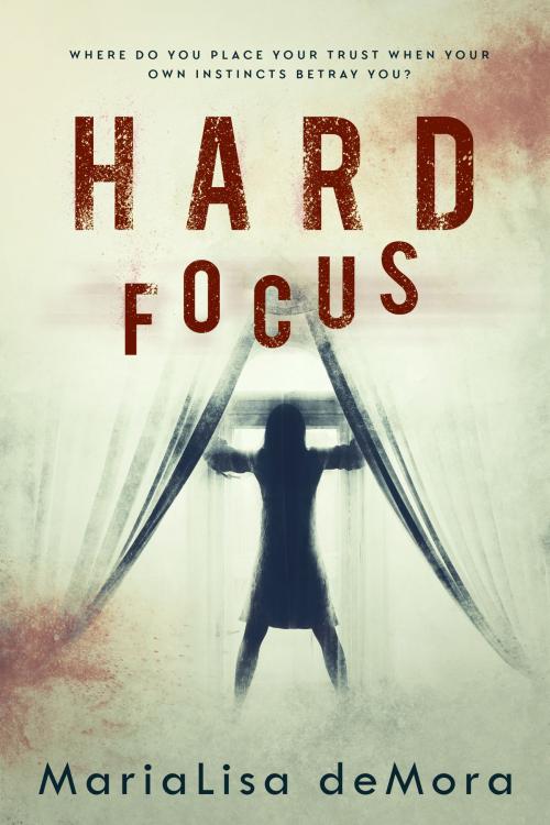 Cover of the book Hard Focus by MariaLisa deMora, MariaLisa deMora