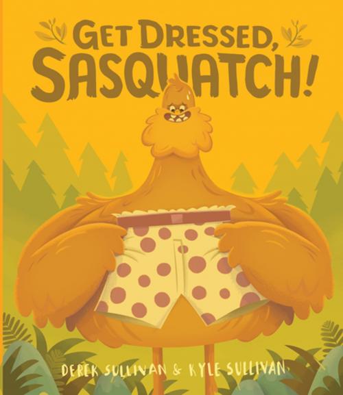 Cover of the book Get Dressed, Sasquatch! by Kyle Sullivan, Hazy Dell Press