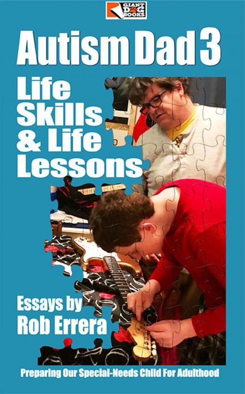Cover of the book Autism Dad, Vol. 3: Life Skills & Life Lessons, Preparing Our Special-Needs Child For Adulthood by Rob Errera, GiantDogBooks