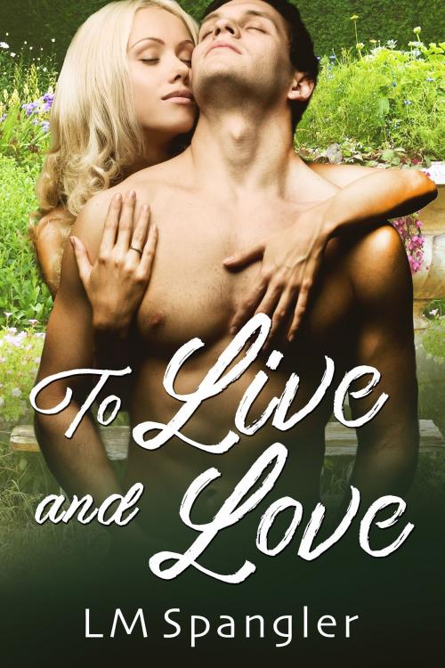 Cover of the book To Live and Love by LM Spangler, Beachwalk Press, Inc.
