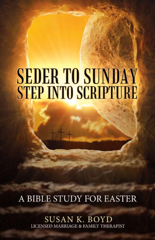 Cover of the book Seder to Sunday Step into Scripture by Susan K. Boyd, WestBow Press