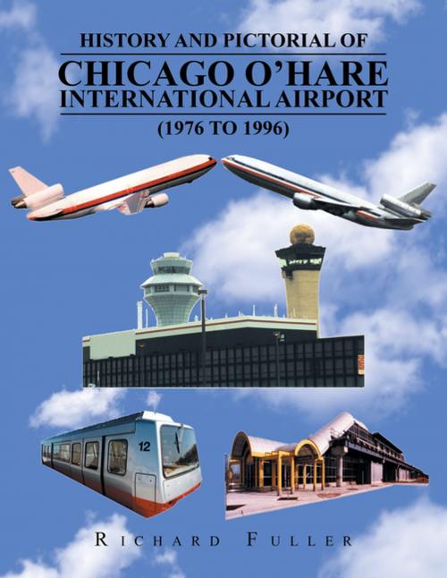 Cover of the book History and Pictorial of Chicago O’Hare International Airport (1976 to 1996) by Richard Fuller, Xlibris US
