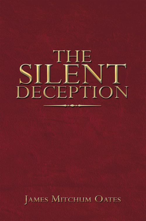 Cover of the book The Silent Deception by James Mitchum Oates, Xlibris US