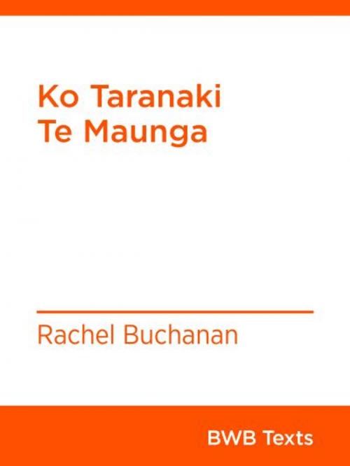 Cover of the book Ko Taranaki Te Maunga by Rachel Buchanan, Bridget Williams Books