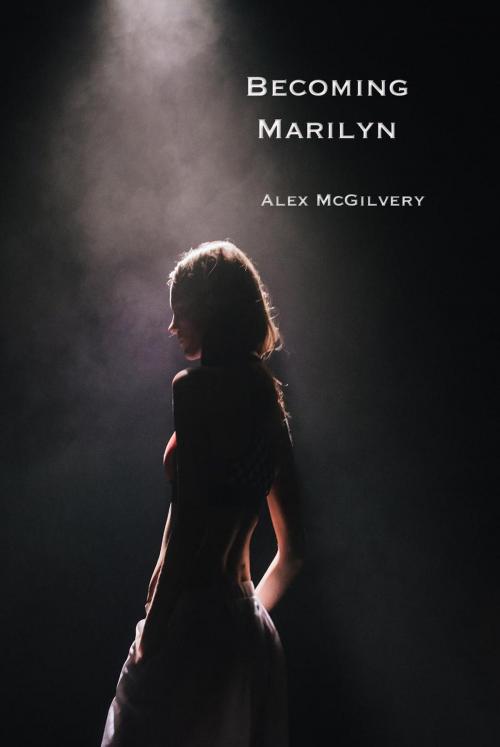 Cover of the book Becoming Marilyn by Alex McGilvery, Celticfrog Publishing