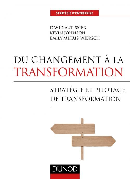 Cover of the book Du changement à la transformation by David Autissier, Kevin Johnson, Emily Métais-Wiersch, Dunod