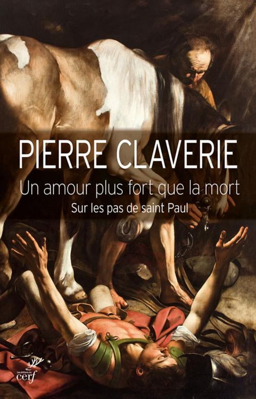 Cover of the book Un amour plus fort que la mort - Sur les pas de Saint Paul by Pierre Claverie, Editions du Cerf