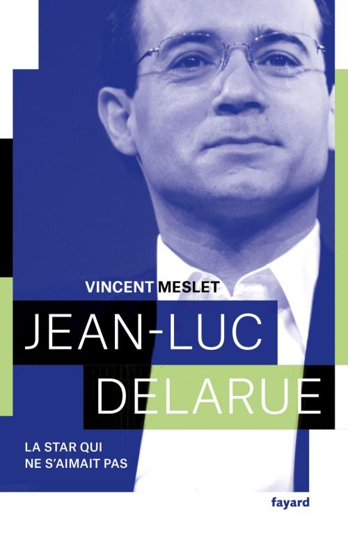 Cover of the book Jean-Luc Delarue by Vincent Meslet, Fayard