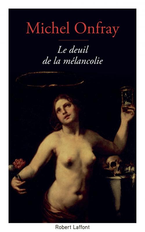 Cover of the book Le Deuil de la mélancolie by Michel ONFRAY, Groupe Robert Laffont