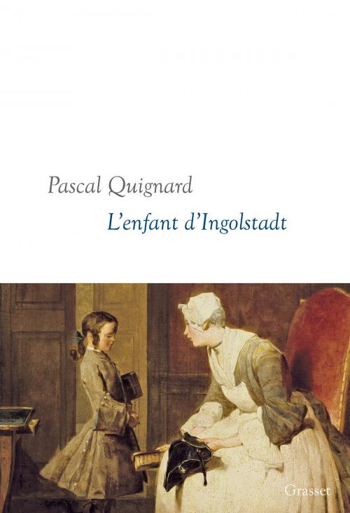 Cover of the book L'enfant d'Ingolstadt by Pascal Quignard, Grasset