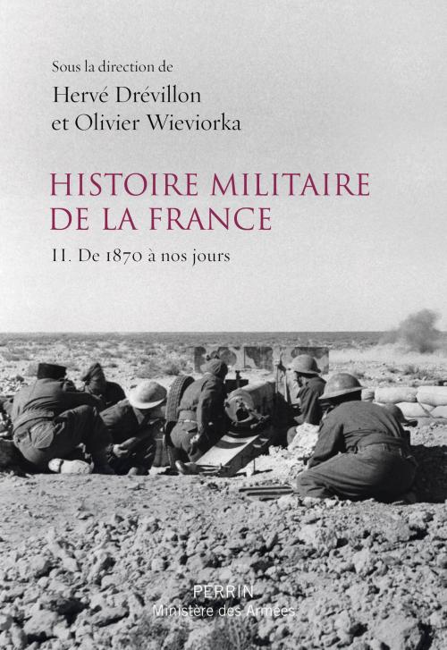Cover of the book Histoire militaire de la France by Olivier WIEVIORKA, Xavier BONIFACE, François COCHET, Pierre JOURNOUD, Olivier Schmitt, Place des éditeurs
