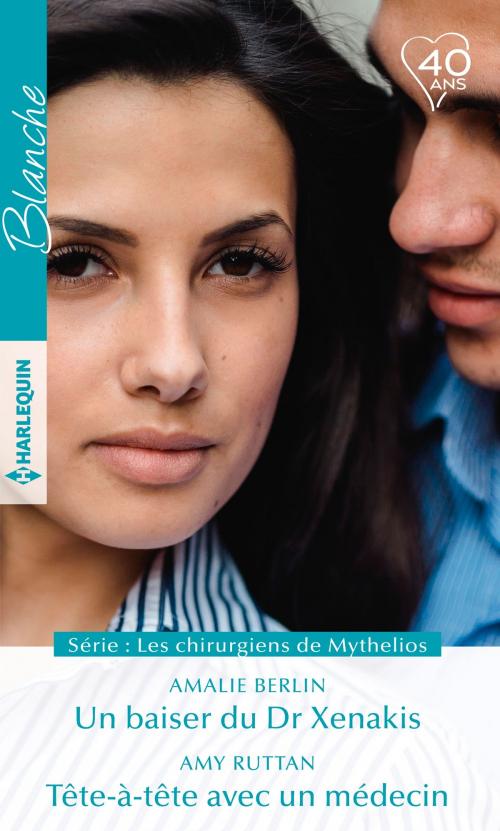 Cover of the book Un baiser du Dr Xenakis - Tête-à-tête avec un médecin by Amalie Berlin, Amy Ruttan, Harlequin