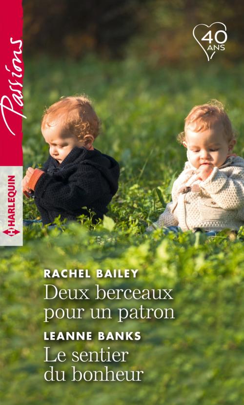 Cover of the book Deux berceaux pour un patron - Le sentier du bonheur by Rachel Bailey, Leanne Banks, Harlequin