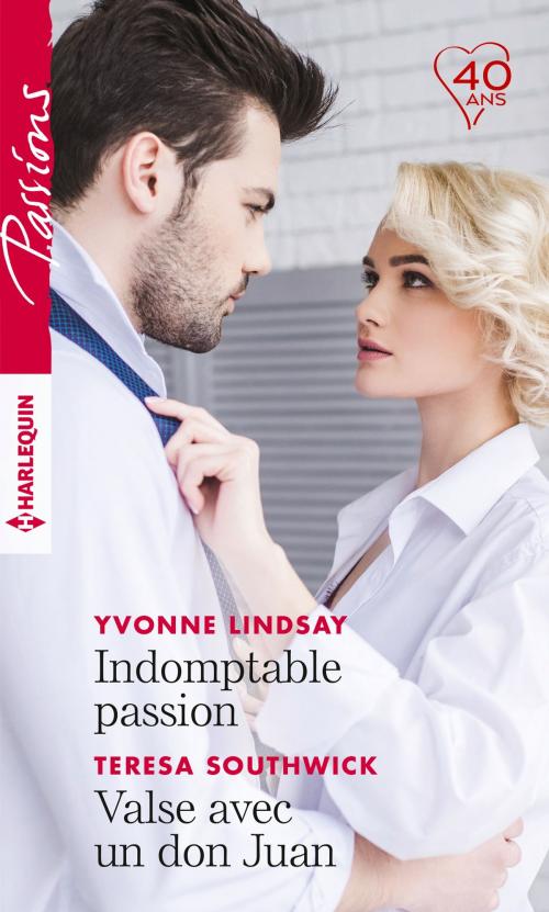 Cover of the book Indomptable passion - Valse avec un don Juan by Yvonne Lindsay, Teresa Southwick, Harlequin