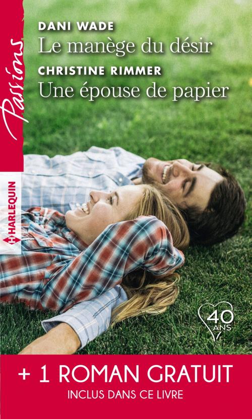 Cover of the book Le manège du désir - Une épouse de papier - La belle mystérieuse by Dani Wade, Christine Rimmer, Elizabeth Bevarly, Harlequin