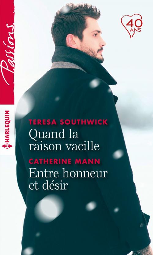 Cover of the book Quand la raison vacille - Entre honneur et désir by Teresa Southwick, Catherine Mann, Harlequin