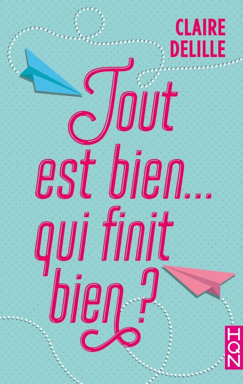 Cover of the book Tout est bien... qui finit bien ? by Claire Delille, Harlequin